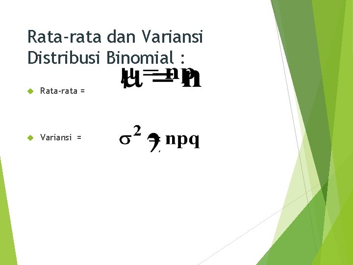 Rata-rata dan Variansi Distribusi Binomial : Rata-rata = Variansi = 20 
