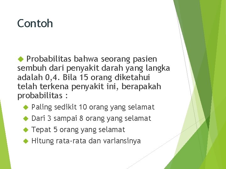 Contoh Probabilitas bahwa seorang pasien sembuh dari penyakit darah yang langka adalah 0, 4.