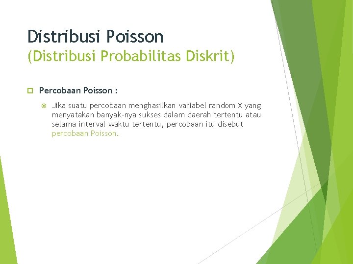 Distribusi Poisson (Distribusi Probabilitas Diskrit) Percobaan Poisson : Jika suatu percobaan menghasilkan variabel random