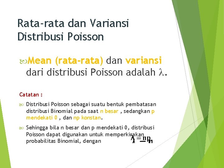 Rata-rata dan Variansi Distribusi Poisson Mean (rata-rata) dan variansi dari distribusi Poisson adalah .