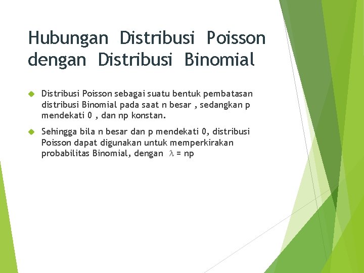 Hubungan Distribusi Poisson dengan Distribusi Binomial Distribusi Poisson sebagai suatu bentuk pembatasan distribusi Binomial