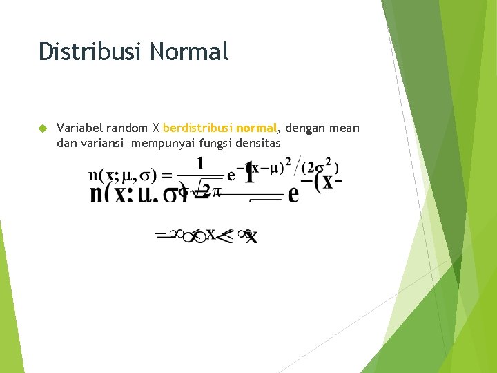 Distribusi Normal Variabel random X berdistribusi normal, dengan mean dan variansi mempunyai fungsi densitas