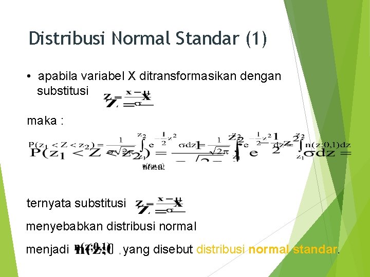 Distribusi Normal Standar (1) • apabila variabel X ditransformasikan dengan substitusi maka : ternyata