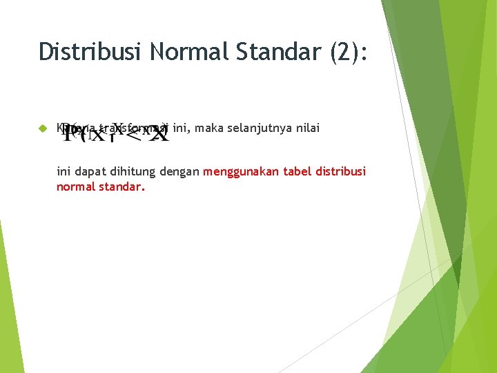 Distribusi Normal Standar (2): Karena transformasi ini, maka selanjutnya nilai ini dapat dihitung dengan