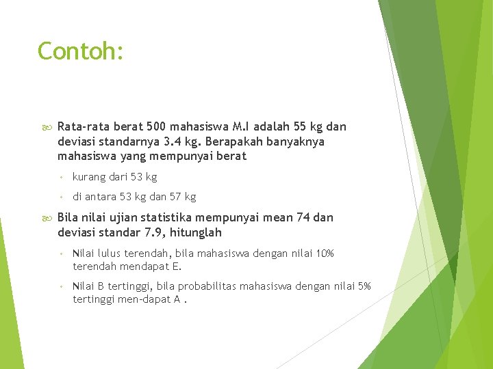 Contoh: Rata-rata berat 500 mahasiswa M. I adalah 55 kg dan deviasi standarnya 3.