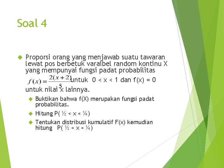 Soal 4 Proporsi orang yang menjawab suatu tawaran lewat pos berbetuk varaibel random kontinu