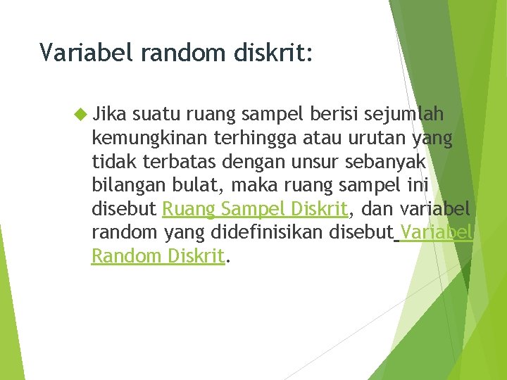 Variabel random diskrit: Jika suatu ruang sampel berisi sejumlah kemungkinan terhingga atau urutan yang