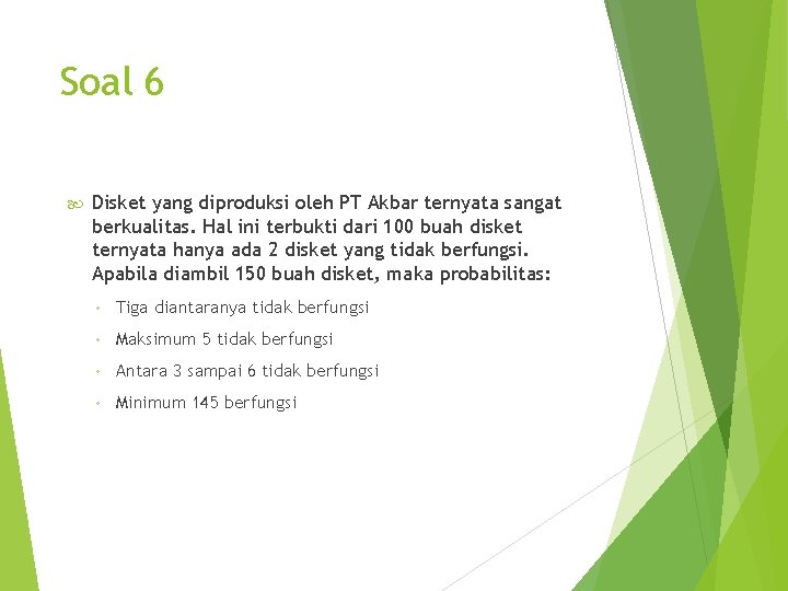 Soal 6 Disket yang diproduksi oleh PT Akbar ternyata sangat berkualitas. Hal ini terbukti