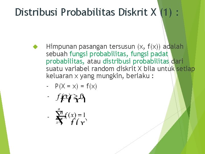 Distribusi Probabilitas Diskrit X (1) : Himpunan pasangan tersusun (x, f(x)) adalah sebuah fungsi