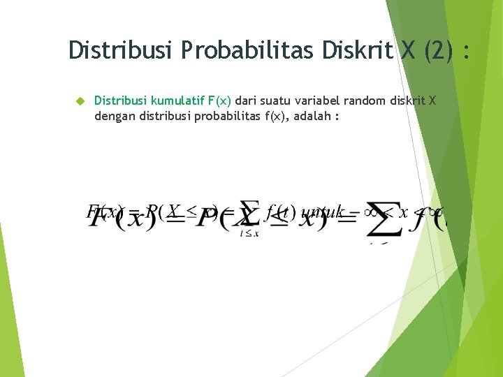 Distribusi Probabilitas Diskrit X (2) : Distribusi kumulatif F(x) dari suatu variabel random diskrit