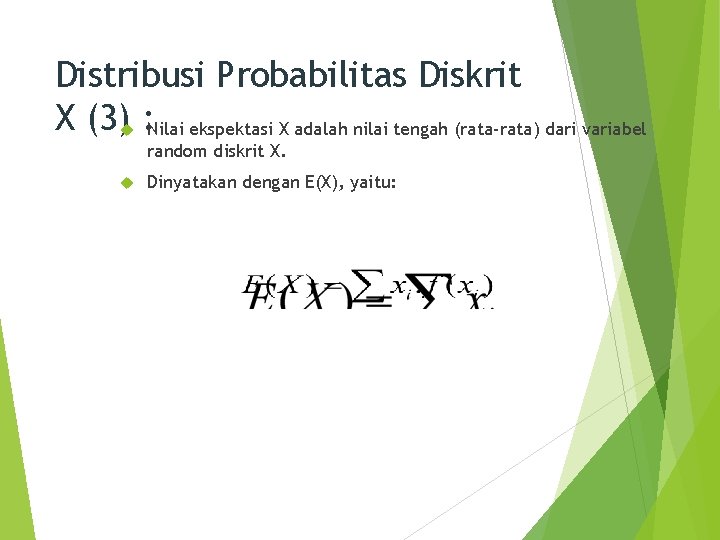 Distribusi Probabilitas Diskrit X (3) : Nilai ekspektasi X adalah nilai tengah (rata-rata) dari