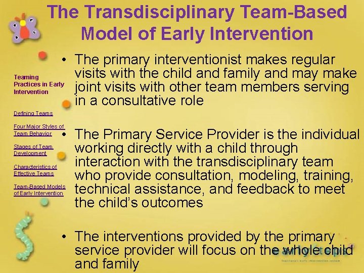 The Transdisciplinary Team-Based Model of Early Intervention • The primary interventionist makes regular visits The Transdisciplinary Team-Based Model of Early Intervention • The primary interventionist makes regular visits