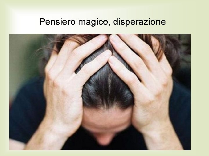 Pensiero magico, disperazione 