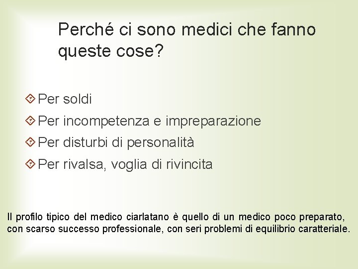 Perché ci sono medici che fanno queste cose? Per soldi Per incompetenza e impreparazione