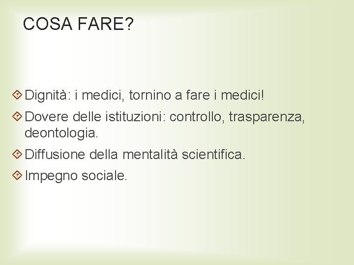 COSA FARE? Dignità: i medici, tornino a fare i medici! Dovere delle istituzioni: controllo,