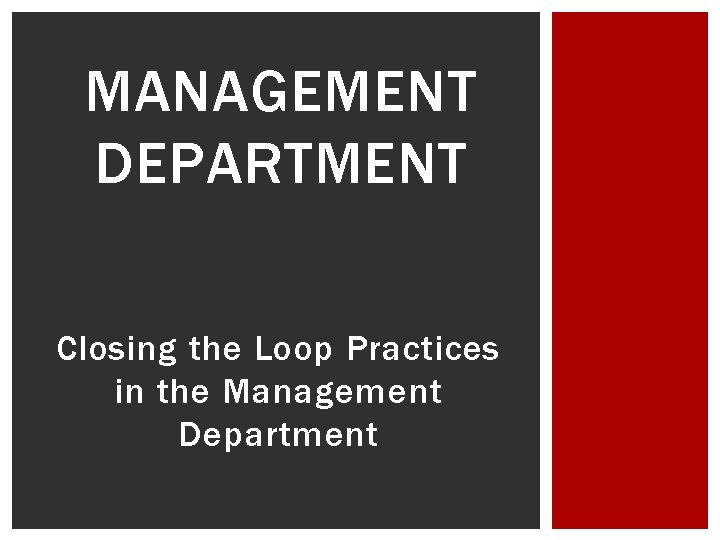 MANAGEMENT DEPARTMENT Closing the Loop Practices in the Management Department 