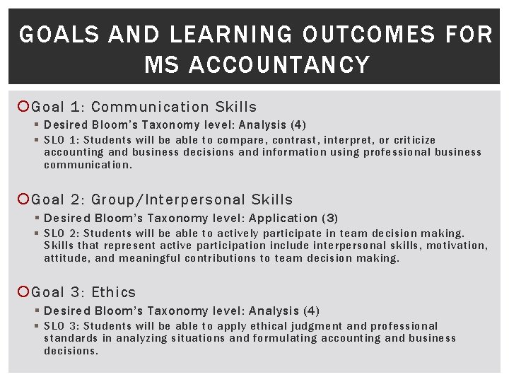 GOALS AND LEARNING OUTCOMES FOR MS ACCOUNTANCY Goal 1: Communication Skills § Desired Bloom’s