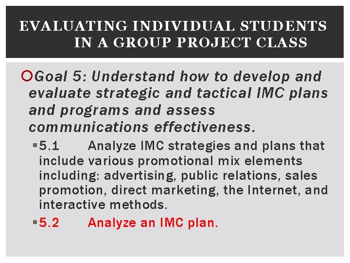 EVALUATING INDIVIDUAL STUDENTS IN A GROUP PROJECT CLASS Goal 5: Understand how to develop