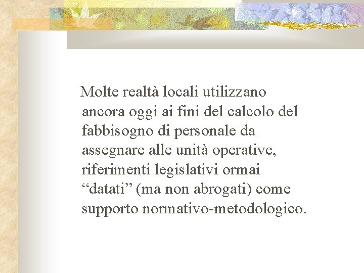 Molte realtà locali utilizzano ancora oggi ai fini del calcolo del fabbisogno di personale