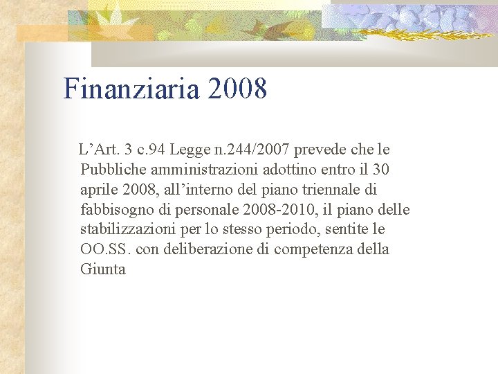 Finanziaria 2008 L’Art. 3 c. 94 Legge n. 244/2007 prevede che le Pubbliche amministrazioni