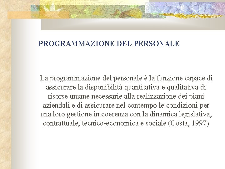 PROGRAMMAZIONE DEL PERSONALE La programmazione del personale è la funzione capace di assicurare la