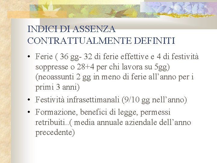 INDICI DI ASSENZA CONTRATTUALMENTE DEFINITI • Ferie ( 36 gg- 32 di ferie effettive