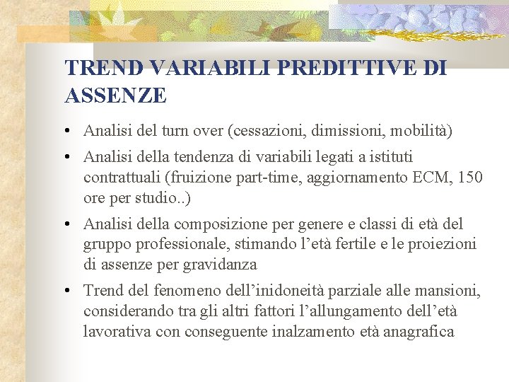 TREND VARIABILI PREDITTIVE DI ASSENZE • Analisi del turn over (cessazioni, dimissioni, mobilità) •