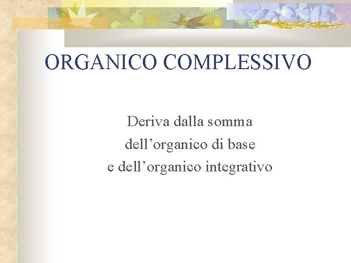 ORGANICO COMPLESSIVO Deriva dalla somma dell’organico di base e dell’organico integrativo 