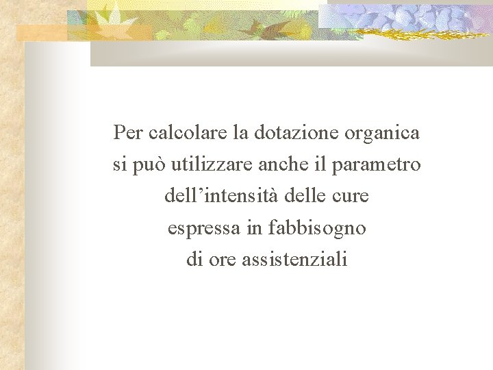 Per calcolare la dotazione organica si può utilizzare anche il parametro dell’intensità delle cure