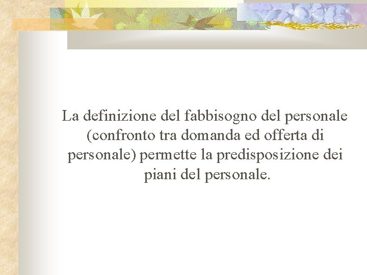 La definizione del fabbisogno del personale (confronto tra domanda ed offerta di personale) permette