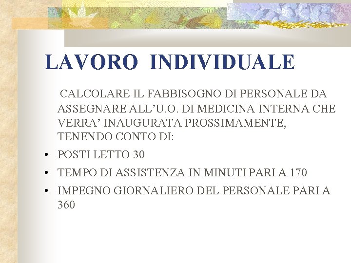 LAVORO INDIVIDUALE CALCOLARE IL FABBISOGNO DI PERSONALE DA ASSEGNARE ALL’U. O. DI MEDICINA INTERNA