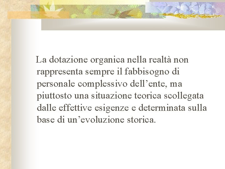 La dotazione organica nella realtà non rappresenta sempre il fabbisogno di personale complessivo dell’ente,