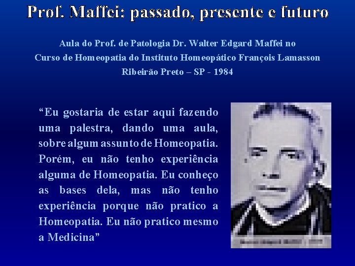 Aula do Prof. de Patologia Dr. Walter Edgard Maffei no Curso de Homeopatia do
