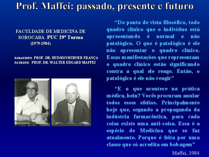 FACULDADE DE MEDICINA DE SOROCABA PUC 29ª Turma (1979 -1984) PARANINFO: PROF. DR. HUDSON