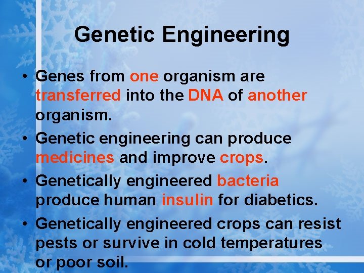 Genetic Engineering • Genes from one organism are transferred into the DNA of another