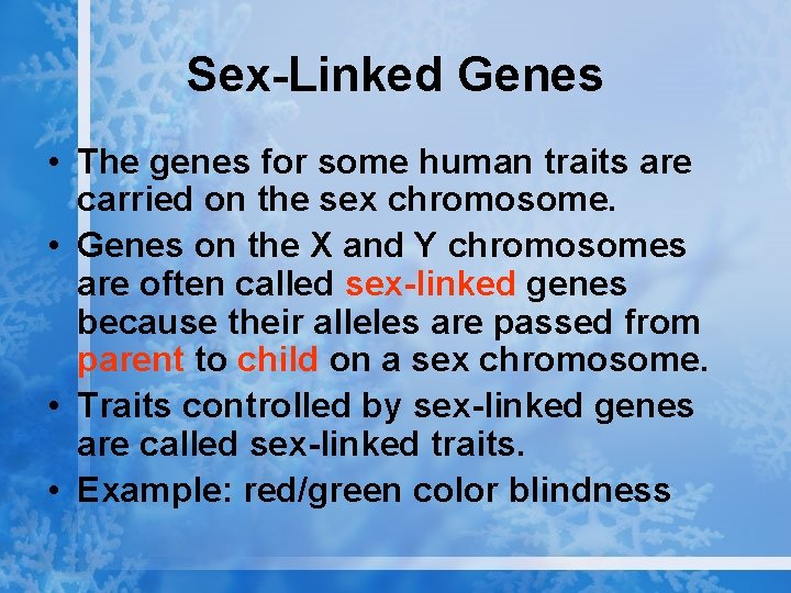 Sex-Linked Genes • The genes for some human traits are carried on the sex