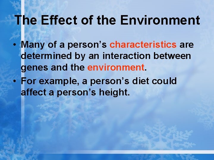 The Effect of the Environment • Many of a person’s characteristics are determined by