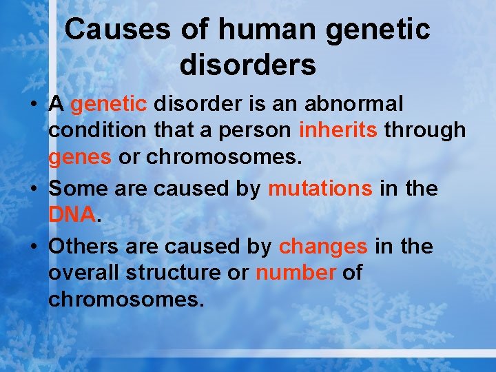 Causes of human genetic disorders • A genetic disorder is an abnormal condition that
