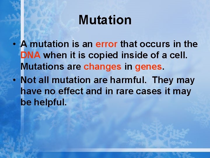 Mutation • A mutation is an error that occurs in the DNA when it