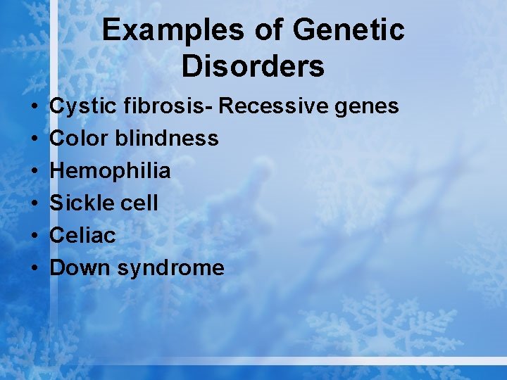 Examples of Genetic Disorders • • • Cystic fibrosis- Recessive genes Color blindness Hemophilia