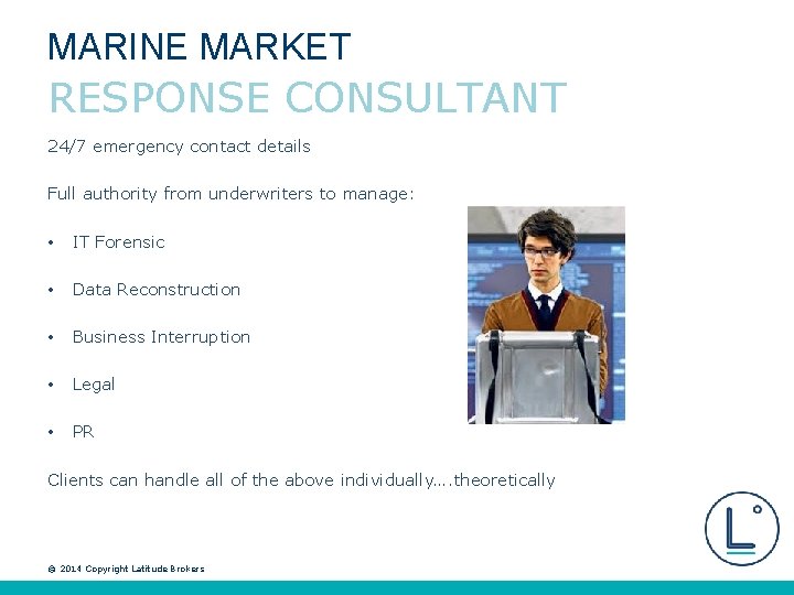 MARINE MARKET RESPONSE CONSULTANT 24/7 emergency contact details Full authority from underwriters to manage: