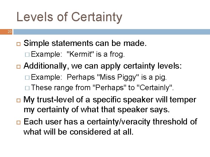 Levels of Certainty 20 Simple statements can be made. � Example: "Kermit" is a