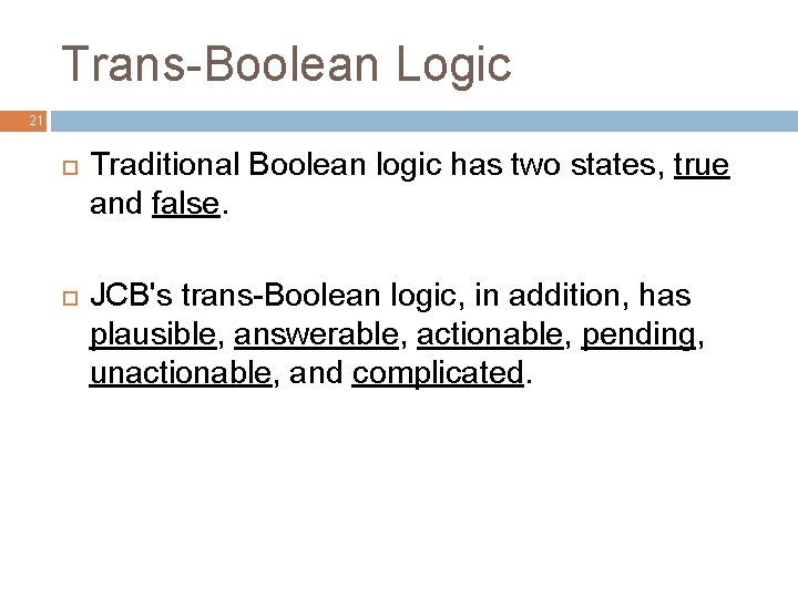 Trans-Boolean Logic 21 Traditional Boolean logic has two states, true and false. JCB's trans-Boolean