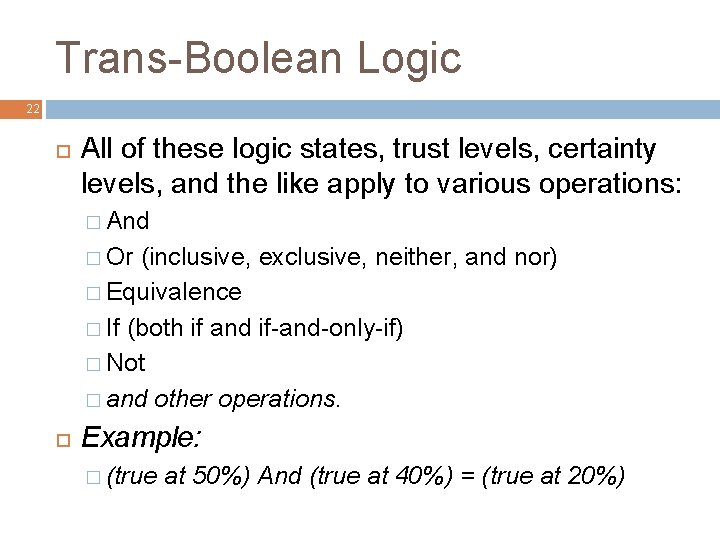 Trans-Boolean Logic 22 All of these logic states, trust levels, certainty levels, and the