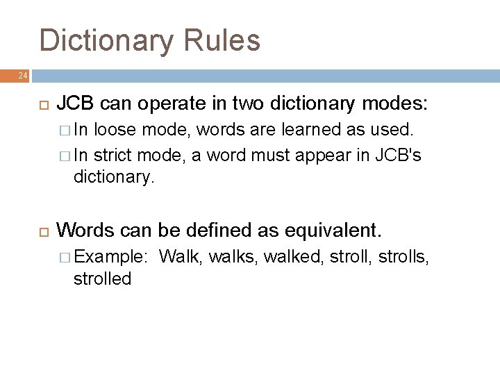 Dictionary Rules 24 JCB can operate in two dictionary modes: � In loose mode,