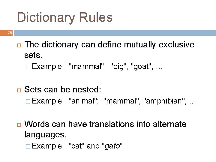 Dictionary Rules 26 The dictionary can define mutually exclusive sets. � Example: Sets can