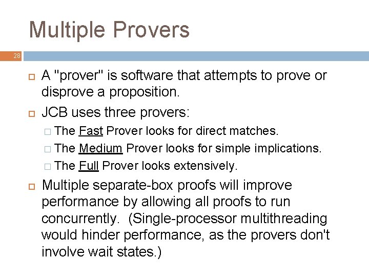 Multiple Provers 28 A "prover" is software that attempts to prove or disprove a