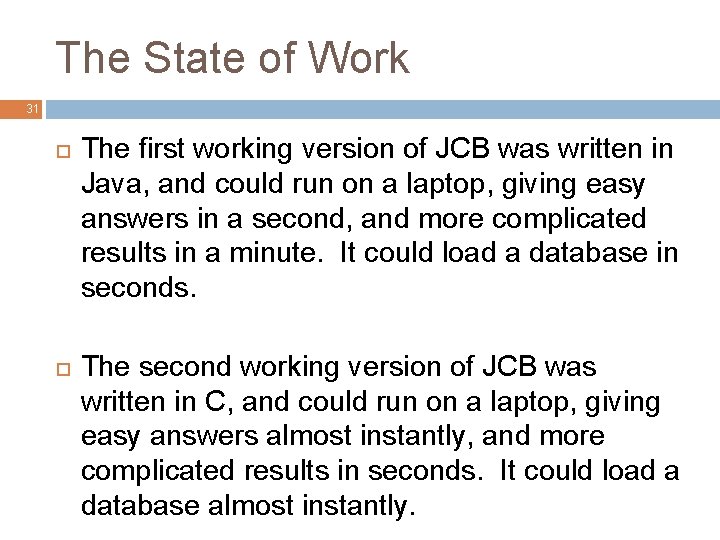 The State of Work 31 The first working version of JCB was written in