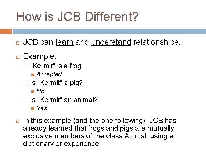 How is JCB Different? 7 JCB can learn and understand relationships. Example: � "Kermit"