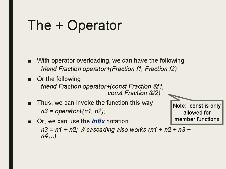 The + Operator ■ With operator overloading, we can have the following friend Fraction The + Operator ■ With operator overloading, we can have the following friend Fraction
